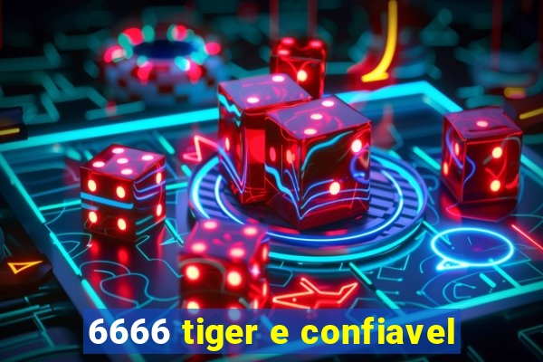 6666 tiger e confiavel